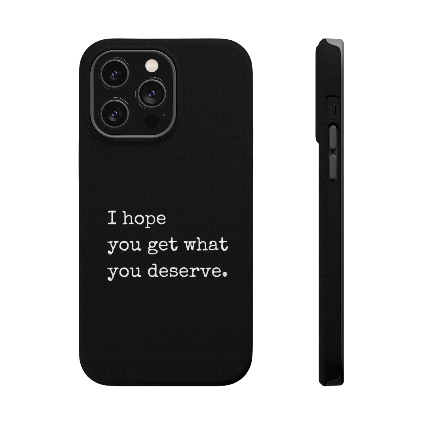 What You Deserve iPhone Case