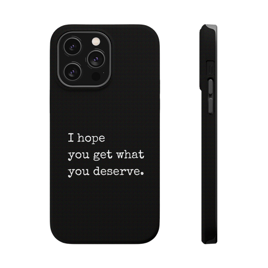 What You Deserve iPhone Case